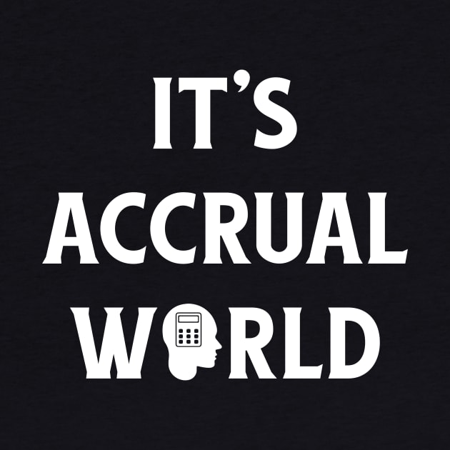 It's Accrual World Funny Accounting Pun CPA by theperfectpresents